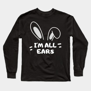 I'm All Ears Long Sleeve T-Shirt